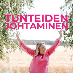 Hyvä tunnejohtaminen: Johtajan omien tunteiden johtaminen
